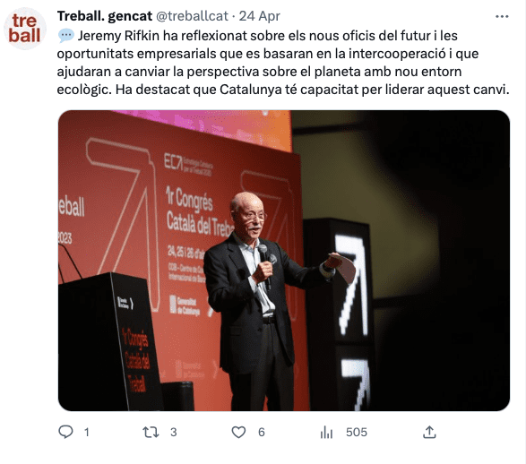 Tweet from Treball Gencat in relation. to Dr. Jeremy Rifkin speech  at the 1r Congress catalan of Work (April 2023). The text of the tweet translated to English from Catalan reads: Jeremy Rifkin made a reflexion about the new trades and the business opportunities which will based on interoperation and they will help to change the perspective about the planet and the new ecological environment. He highlighted that Catalonia has the capacity to lead this change.